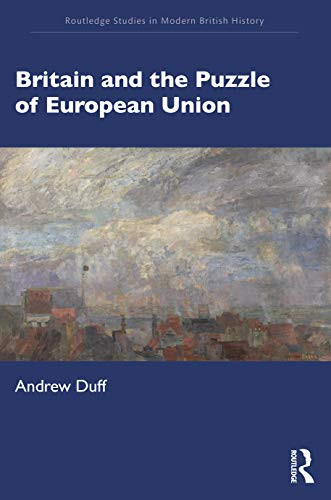 Britain and the Puzzle of European Union (Routledge Studies in Modern British History)