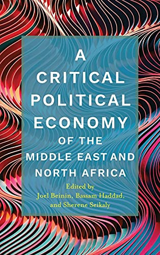 A Critical Political Economy of the Middle East and North Africa (Stanford Studies in Middle Eastern and Islamic Societies and Cultures)