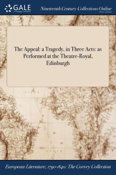 The Appeal: a Tragedy, in Three Acts: as Performed at the Theatre-Royal, Edinburgh
