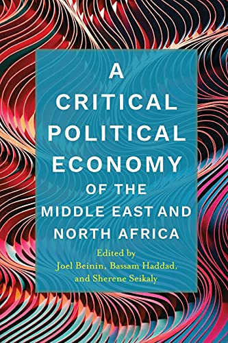 A Critical Political Economy of the Middle East and North Africa (Stanford Studies in Middle Eastern and Islamic Societies and Cultures)