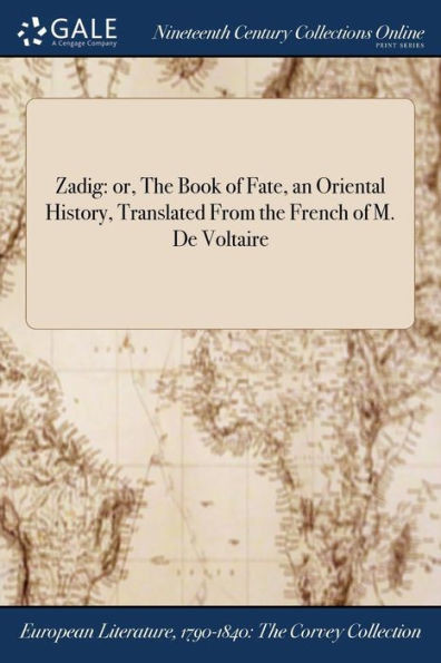 Zadig: or, The Book of Fate, an Oriental History, Translated From the French of M. De Voltaire