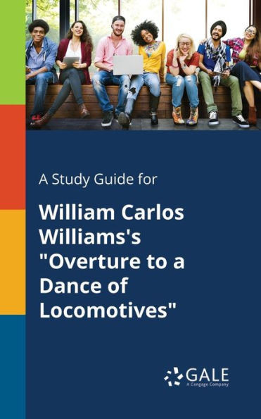 A Study Guide for William Carlos Williams's ""Overture to a Dance of Locomotives""