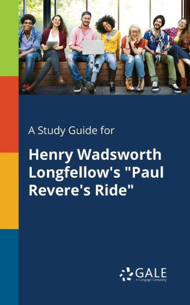 A Study Guide for Henry Wadsworth Longfellow's ""Paul Revere's Ride""