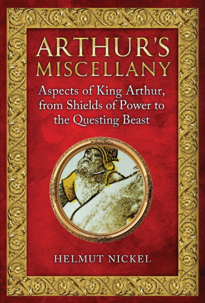 Arthur's Miscellany: Aspects of King Arthur, from Shields of Power to the Questing Beast