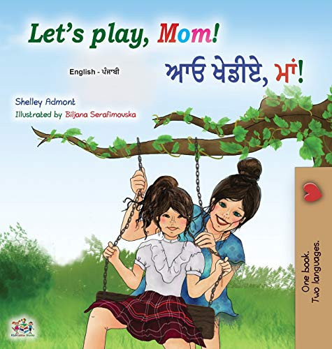 Let's play, Mom! (English Punjabi Bilingual Children's Book - Gurmukhi): Punjabi Gurmukhi India (English Punjabi Bilingual Collection - India) (Punjabi Edition)