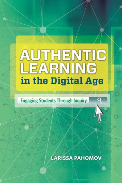 Authentic Learning in the Digital Age: Engaging Students Through Inquiry