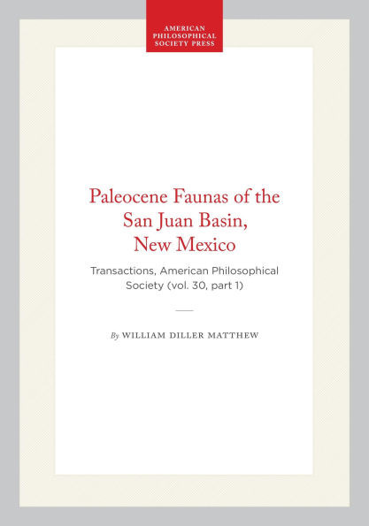 Paleocene Faunas of the San Juan Basin, New Mexico: Transactions, American Philosophical Society (Vol. 30, Part 1)