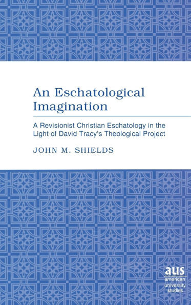 An Eschatological Imagination; A Revisionist Christian Eschatology in the Light of David Tracy's Theological Project