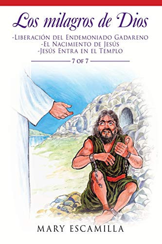 Los Milagros De Dios: -Liberación Del Endemoniado Gadareno -El Nacimiento De Jesús -Jesús Entra En El Templo (Spanish Edition)