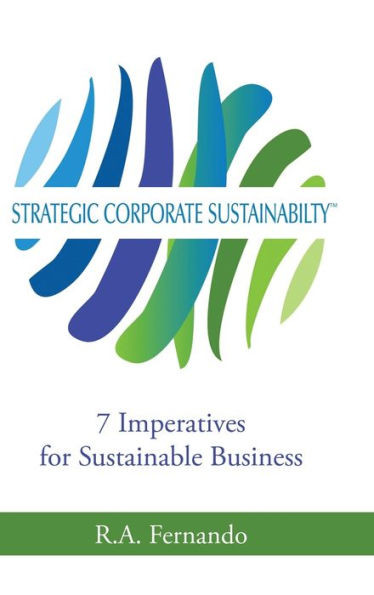 Strategic Corporate Sustainability: 7 Imperatives for Sustainable Business