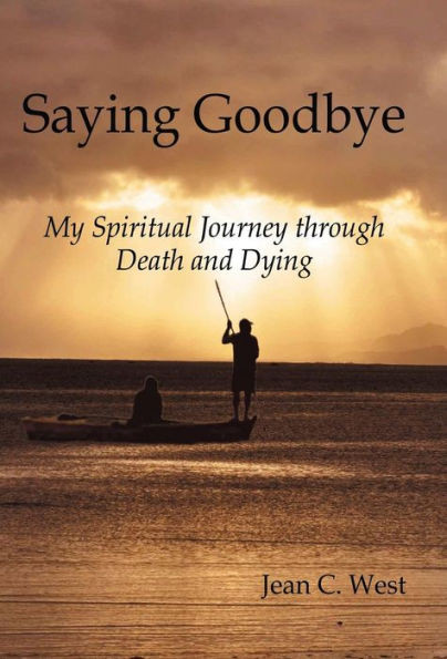 Saying Goodbye: My Spiritual Journey through Death and Dying