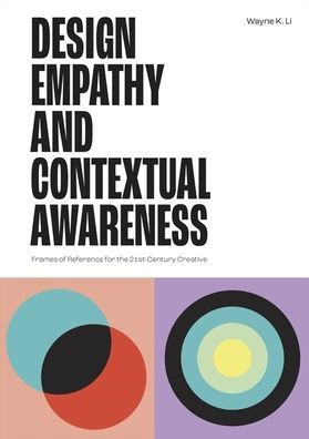 Design Empathy and Contextual Awareness: Frames of Reference for the 21st Century Creative