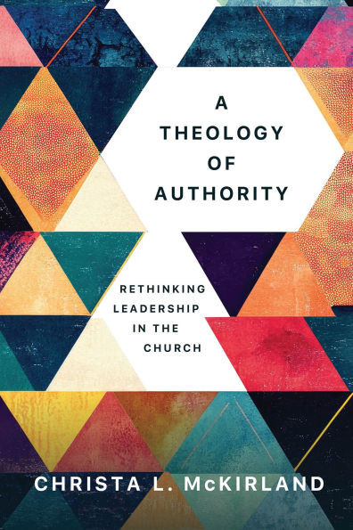 A Theology of Authority: Rethinking Leadership in the Church