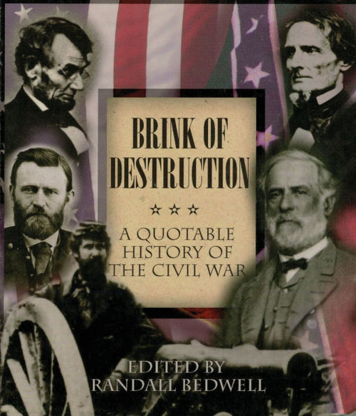 The Brink of Destruction: A Quotable History of the Civil War