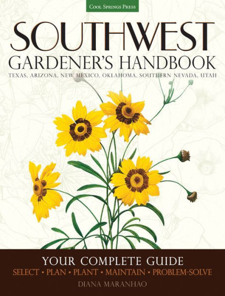 Southwest Gardener's Handbook: Your Complete Guide: Select, Plan, Plant, Maintain, Problem-Solve - Texas, Arizona, New Mexico, Oklahoma, Southern Neva