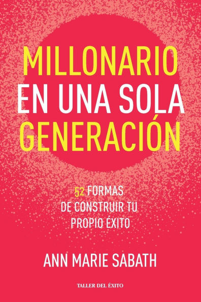 Millonario en una sola generaciÃ³n: 52 formas de construir tu propio Ã©xito