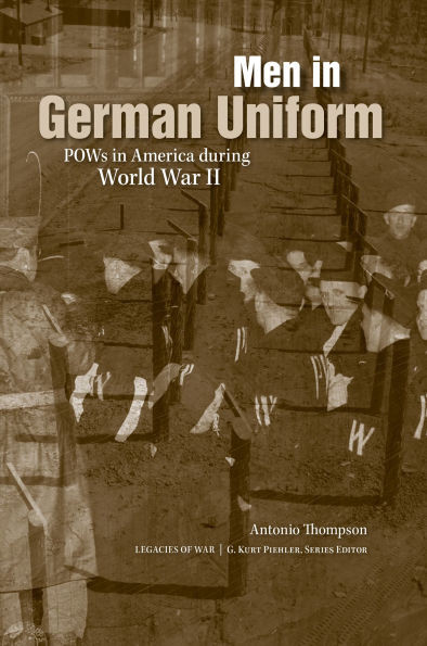 Men in German Uniform: POWs in America During World War II