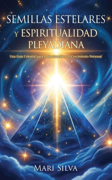 Semillas estelares y espiritualidad pleyadiana: Una guÃ­a celestial para la iluminaciÃ³n y el crecimiento personal