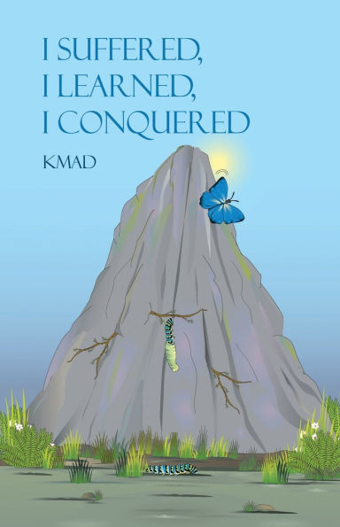 I Suffered, I Learned, I Conquered