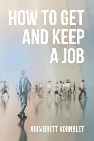 How to Get and Keep a Job