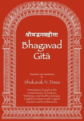 Bhagavad Gita: English translation with annotations based on the commentaries of Śaṅkara, Rāmānuja and Madhva ācāryas