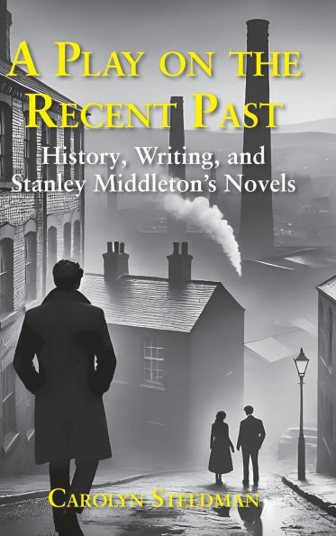 A play on the recent past: History, writing, and Stanley Middleton's novels