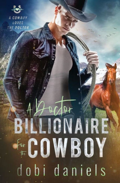A Doctor Billionaire for the Cowboy: A sweet medical western romance