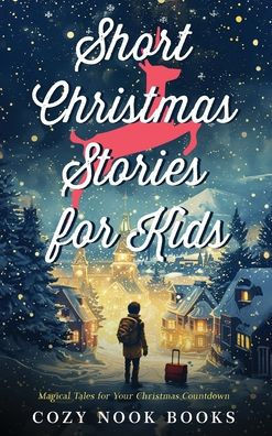 Short Christmas Stories for Kids: Magical Tales for Your Christmas Countdown