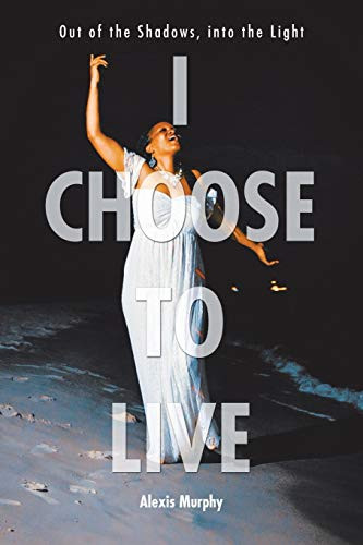 I Choose To Live: Out of the Shadows, into the Light