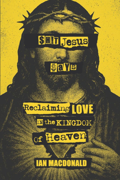 $h!t Jesus Says: Reclaiming Love in the Kingdom of Heaven