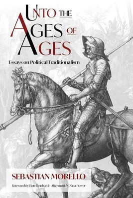 Unto the Ages of Ages: Essays on Political Traditionalism