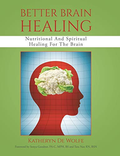 Better Brain Healing: Nutritional And Spiritual Healing For The Brain
