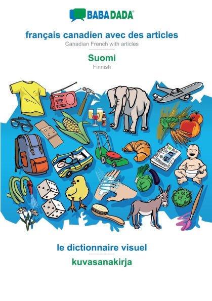 français canadien avec des articles - Suomi, le dictionnaire visuel: BABADADA Canadian French with articles - Finnish, visual dictionary