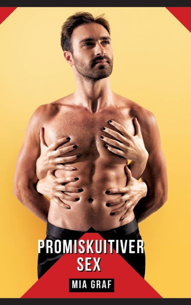 Promiskuitiver Sex: Geschichten mit explizitem Sex fÃ¼r Erwachsene