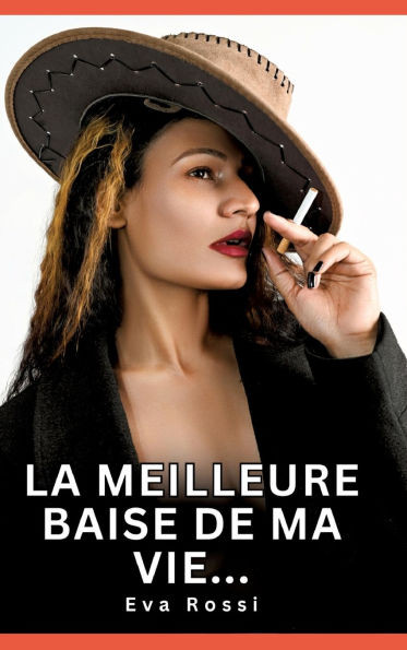 La meilleure baise de ma vie...: Histoires Erotiques de Sexe Explicite Hard pour Adultes - Contes Interdites et Taboues