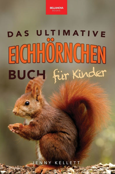 EichhÃ¶rnchen Das Ultimative EichhÃ¶rnchen-Buch fÃ¼r Kinder: Spannende Fakten, bunte Fotos & interaktiver SpaÃŸ