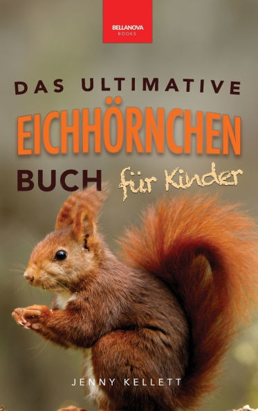 EichhÃ¶rnchen Das Ultimative EichhÃ¶rnchen-Buch fÃ¼r Kinder: Spannende Fakten, bunte Fotos & interaktiver SpaÃŸ