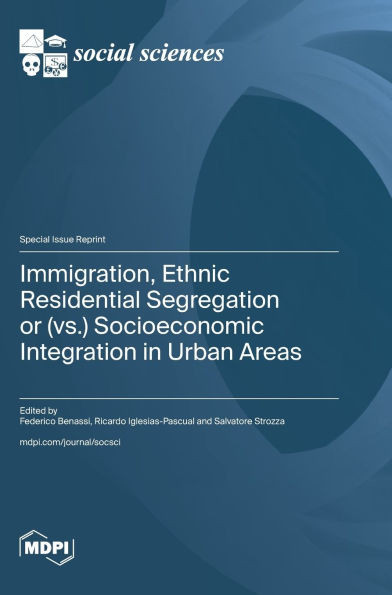 Immigration, Ethnic Residential Segregation or (vs.) Socioeconomic Integration in Urban Areas