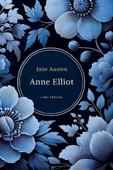 Jane Austen: Anne Elliot. Vollständige Neuausgabe.: Persuasion - ins Deutsche übersetzt von Wilhelm Lindau.