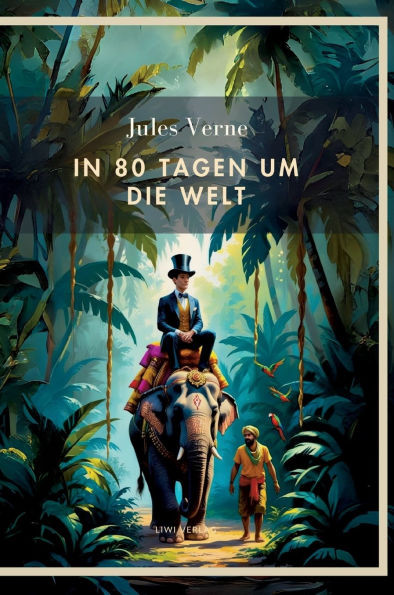 Jules Verne: In 80 Tagen um die Welt. Vollständige Neuausgabe