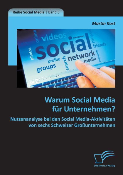 Warum Social Media fÃ¼r Unternehmen? Nutzenanalyse bei den Social Media-AktivitÃ¤ten von sechs Schweizer GroÃŸunternehmen