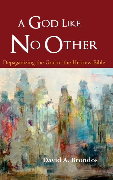 A God Like No Other: Depaganizing the God of the Hebrew Bible