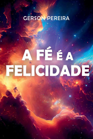 A Fé É A Felicidade