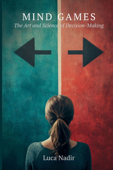 Mind Games: The Art and Science of Decision-Making