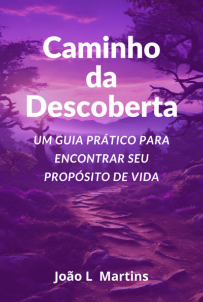 Caminho Da Descoberta Um Guia Prático Para Encontrar Seu Pr