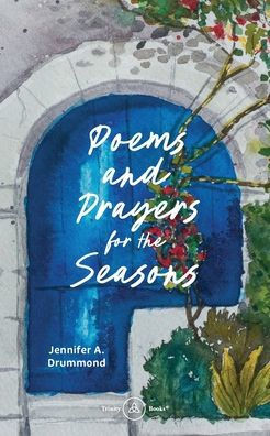Poems and Prayers for the Seasons: A Guided Journal to Help You Pay Attention to the World Around You, the Life Within You, and Embrace the Gifts of E