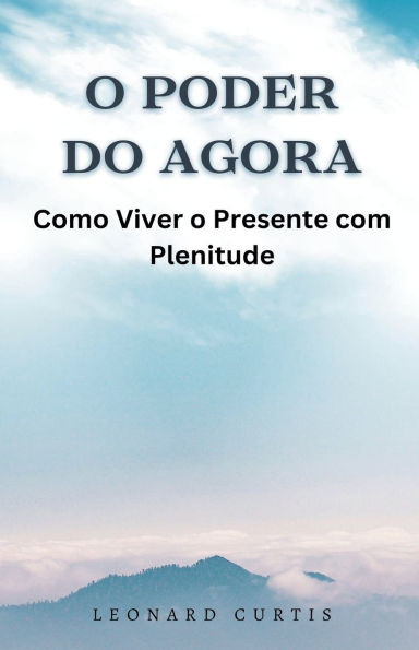 O Poder do Agora: Como Viver o Presente com Plenitude