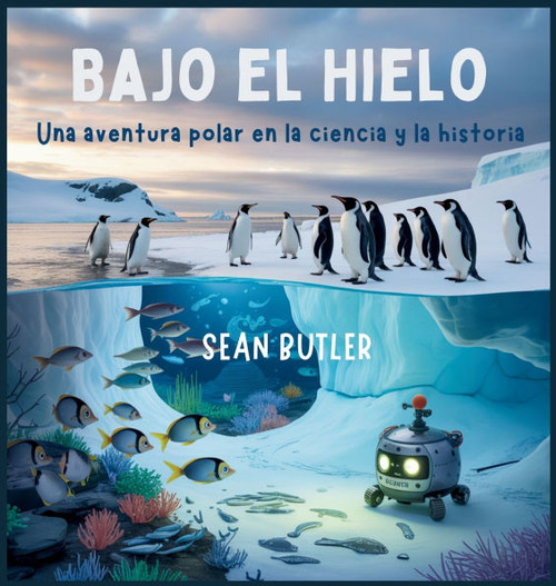 Bajo El Hielo Bajo El Hielo: Una Aventura Polar En La Ciencia Y La Historia