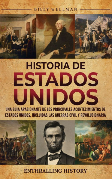 Historia de Estados Unidos: Una guÃ­a apasionante de los principales acontecimientos de Estados Unidos, incluidas las guerras civil y revolucionaria