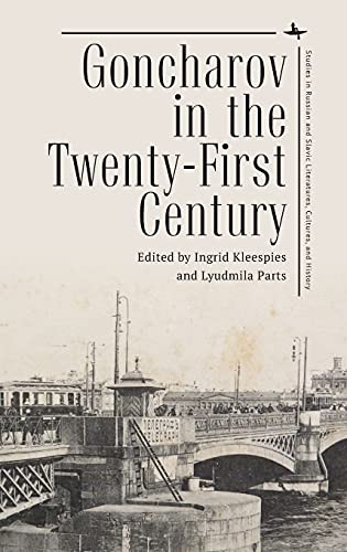 Goncharov in the Twenty-First Century (Studies in Russian and Slavic Literatures, Cultures, and History)